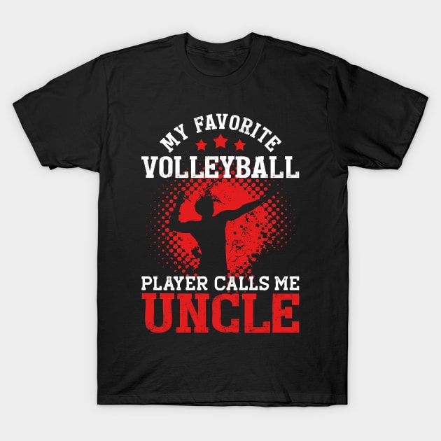 My Favorite Volleyball Player Calls Me Uncle | Funny T-Shirt by TeePalma